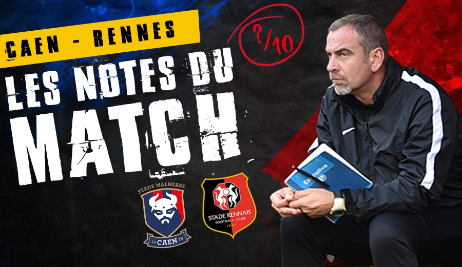 Les notes de Caen – Rennes ! #SMCSRFC